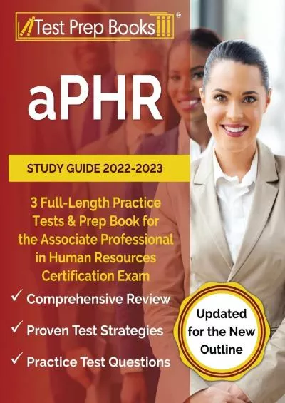 [DOWNLOAD] aPHR Study Guide 2022-2023: 3 Full-Length Practice Tests and Prep Book for the Associate Professional in Human Resources Certification Exam [Updated for the New Outline]