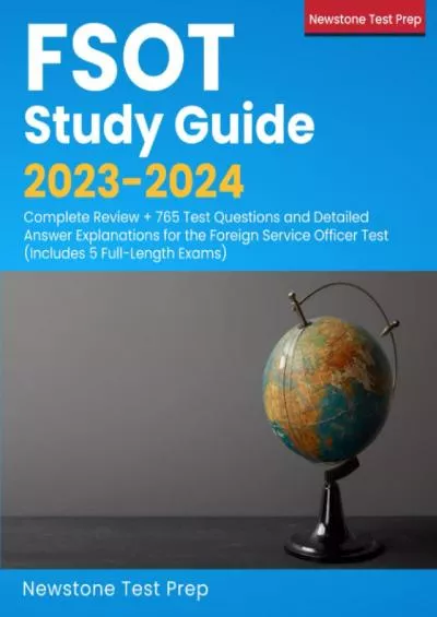 [READ] FSOT Study Guide 2023-2024: Complete Review + 765 Test Questions and Detailed Answer Explanations for the Foreign Service Officer Test Includes 5 Full-Length Exams