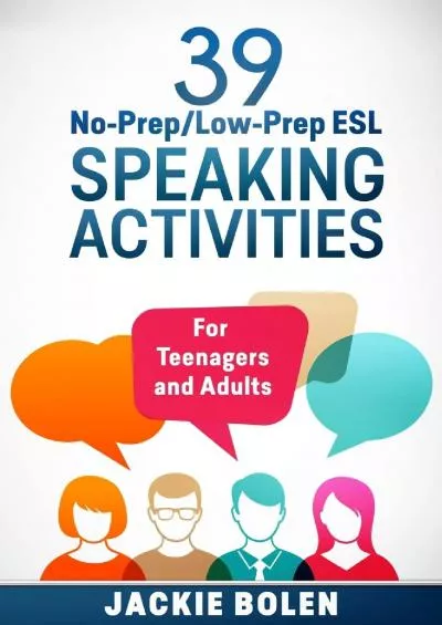 [READ] 39 No-Prep/Low-Prep ESL Speaking Activities: For Teenagers and Adults Teaching ESL Conversation and Speaking