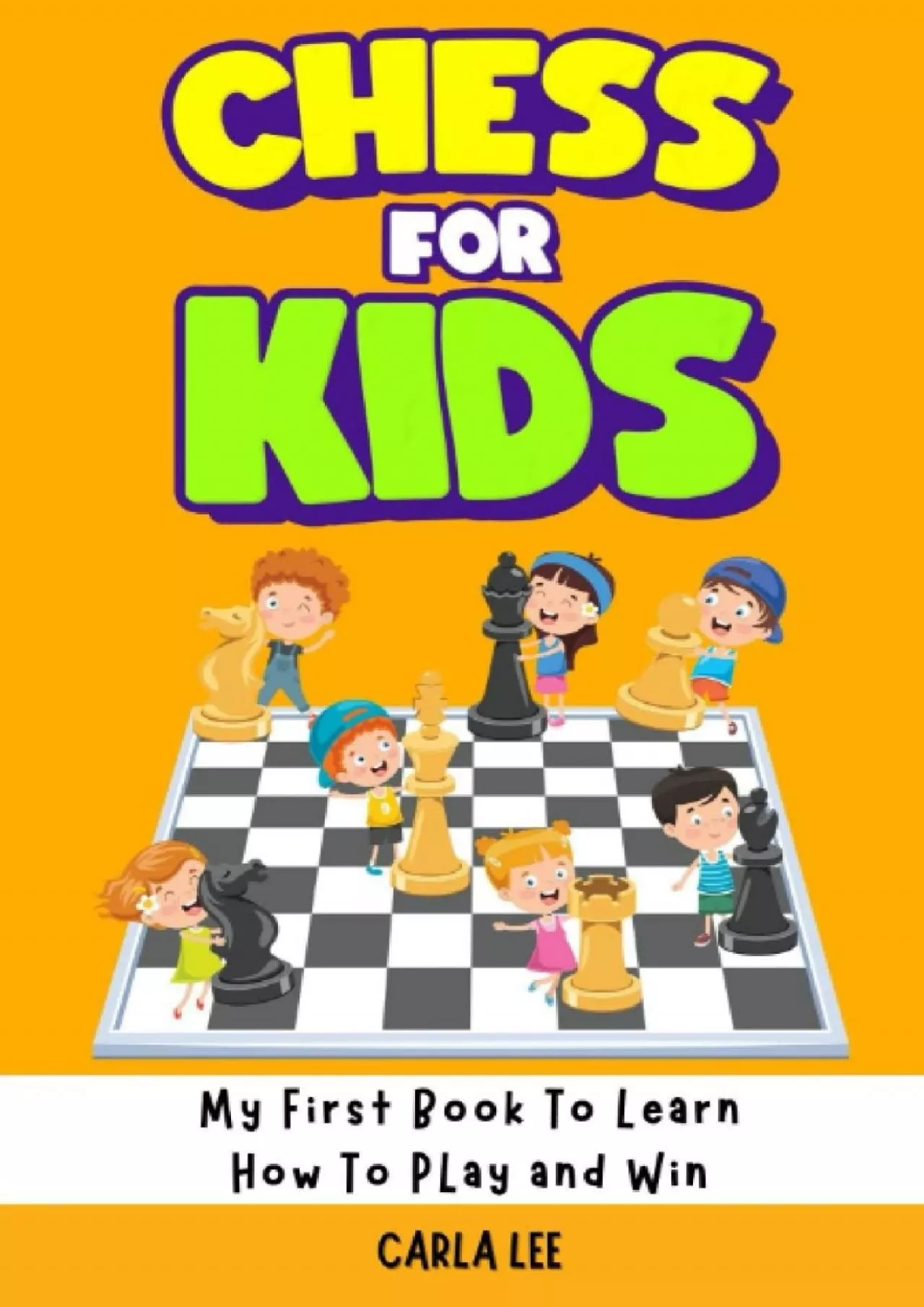 [DOWNLOAD] Chess For Kids: My First Book To Learn How To Play and Win: Rules, Strategies