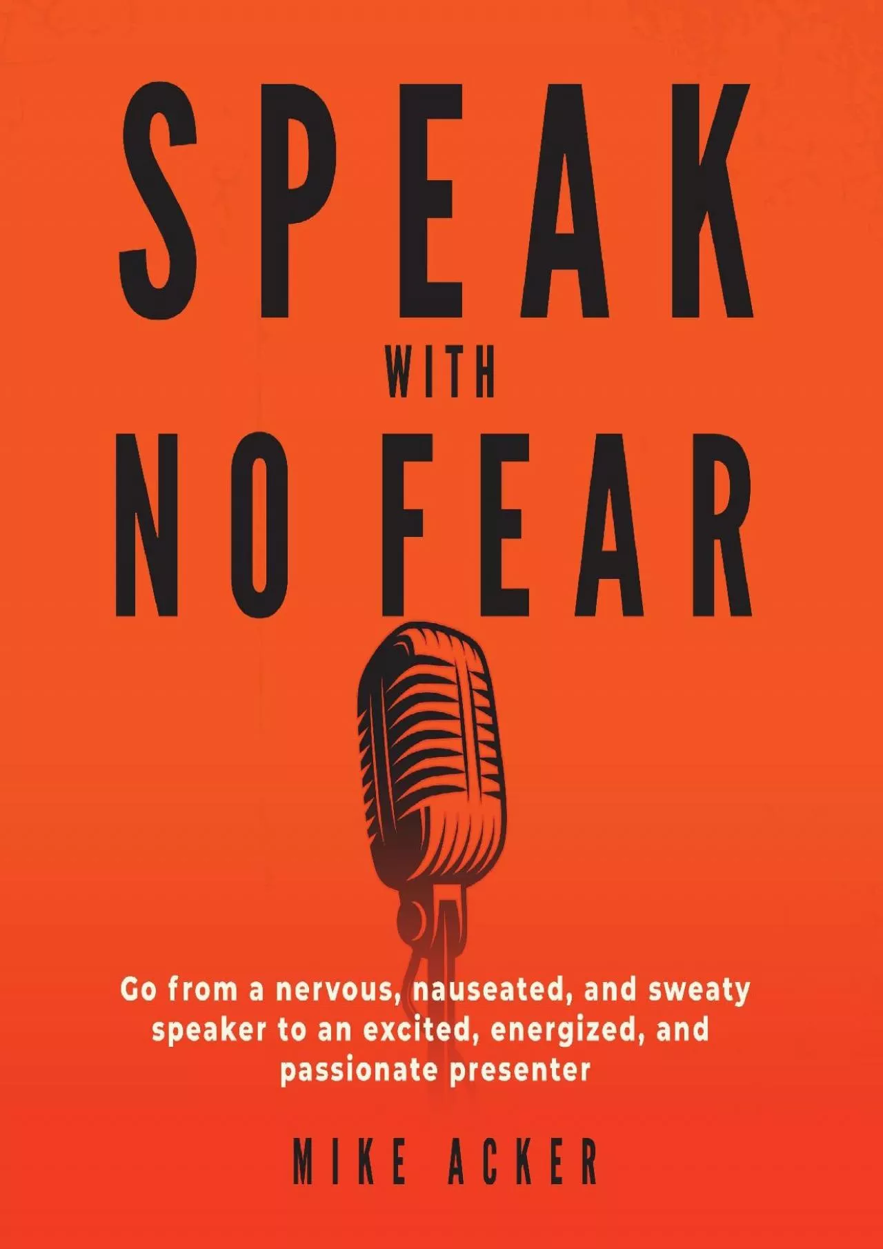 [DOWNLOAD] Speak with No Fear: Go from a Nervous, Nauseated, and Sweaty Speaker to an