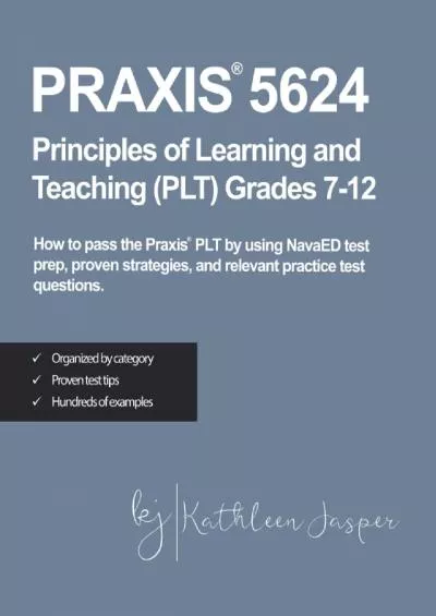 [EBOOK] Praxis® 5624 Principles of Learning and Teaching PLT Grades 7-12: How to pass the Praxis® PLT by using NavaED test prep, proven strategies, and relevant practice test questions.