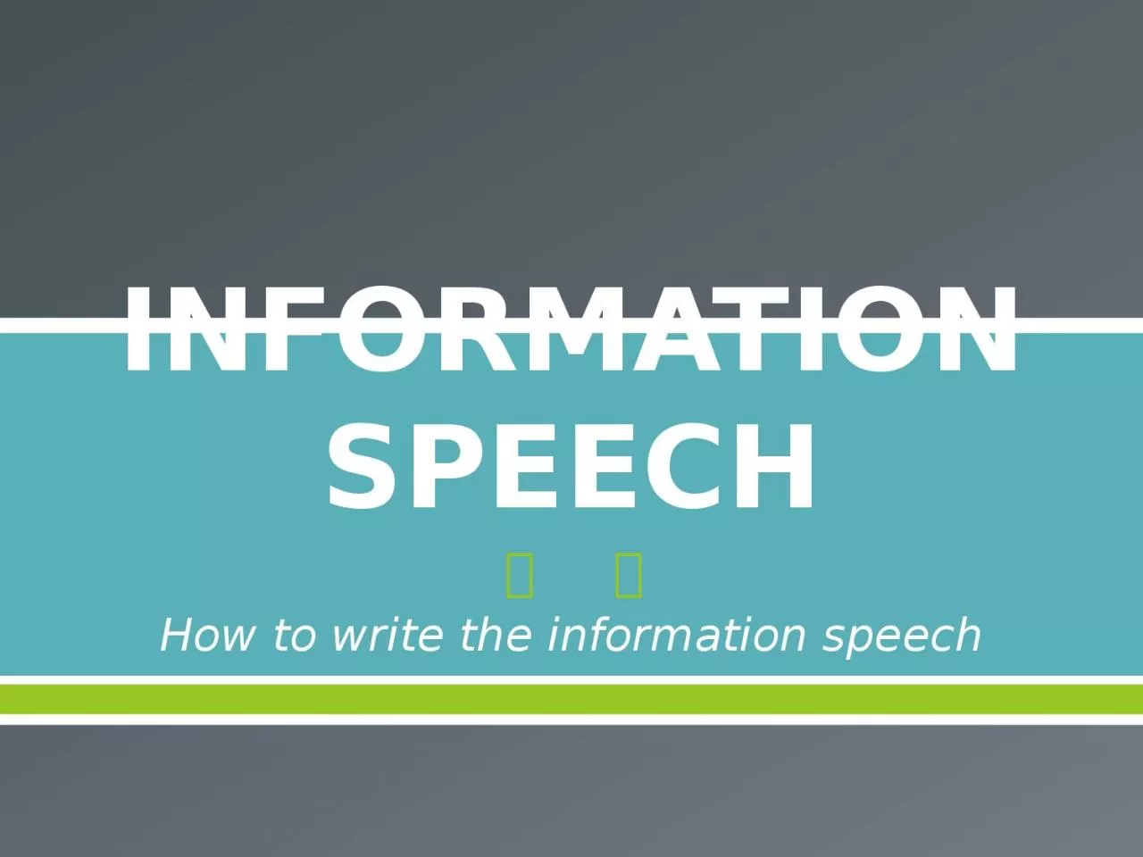 PPT-INFORMATION SPEECH How to write the information speech