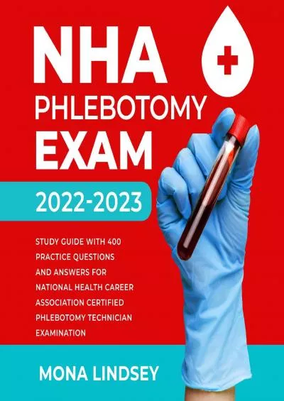 [READ] NHA Phlebotomy Exam 2022-2023: Study Guide with 400 Practice Questions and Answers