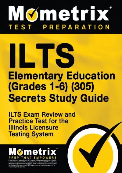 [DOWNLOAD] ILTS Elementary Education Grades 1-6 305 Secrets Study Guide: ILTS Exam Review and Practice Test for the Illinois Licensure Testing System