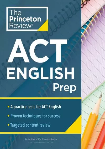 [READ] Princeton Review ACT English Prep: 4 Practice Tests + Review + Strategy for the ACT English Section College Test Preparation