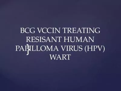 BCG VCCIN TREATING RESISANT HUMAN PAPILLOMA VIRUS (HPV) WART