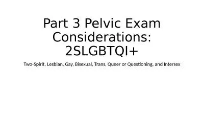 Part 3 Pelvic Exam Considerations: 2SLGBTQI+