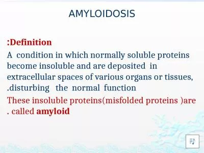 AMYLOIDOSIS Definition: A  condition in which normally soluble proteins become insoluble