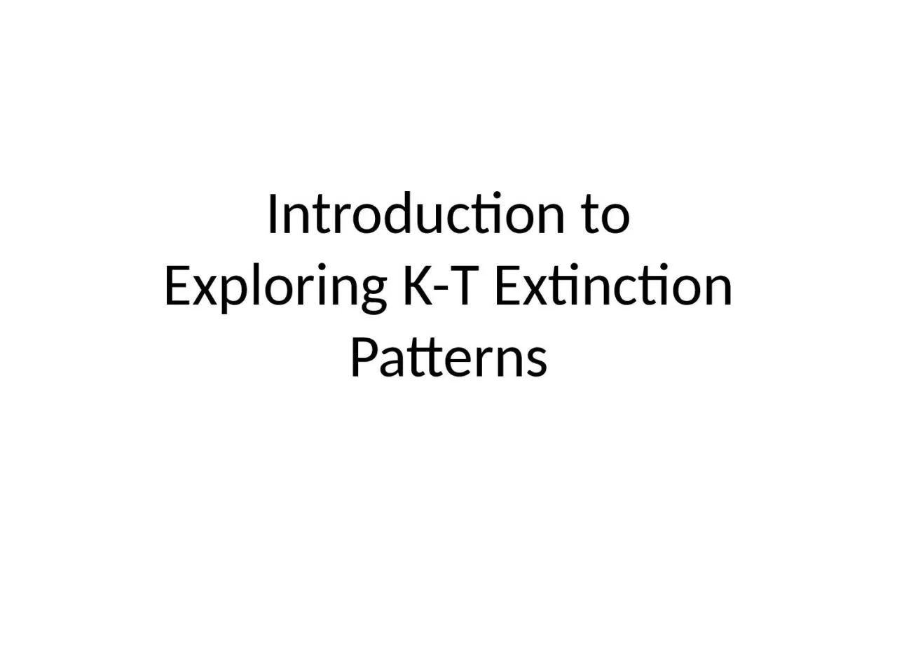 PPT-Introduction to Exploring K-T Extinction Patterns