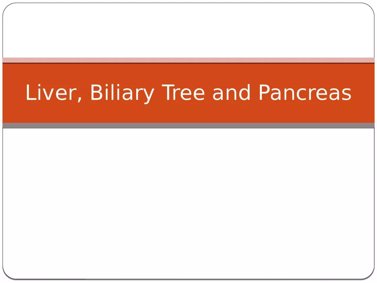 Liver, Biliary Tree and Pancreas