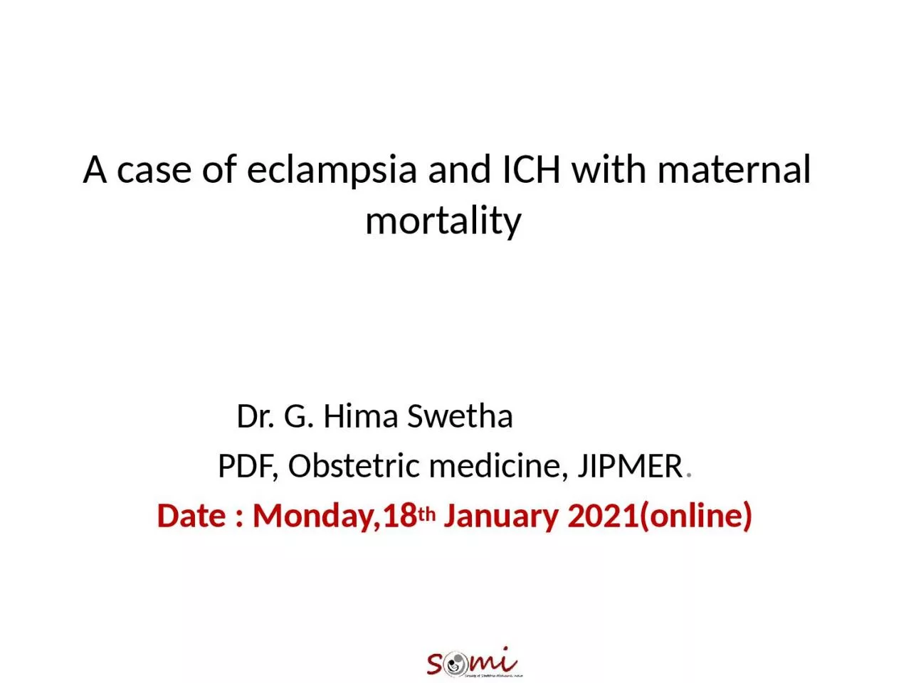 PPT-A case of eclampsia and ICH with maternal mortality