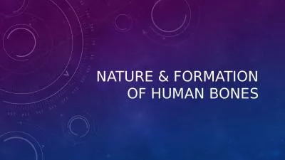 Nature & Formation of human bones