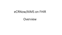 PPT-eCRNow /AIMS on FHIR Overview