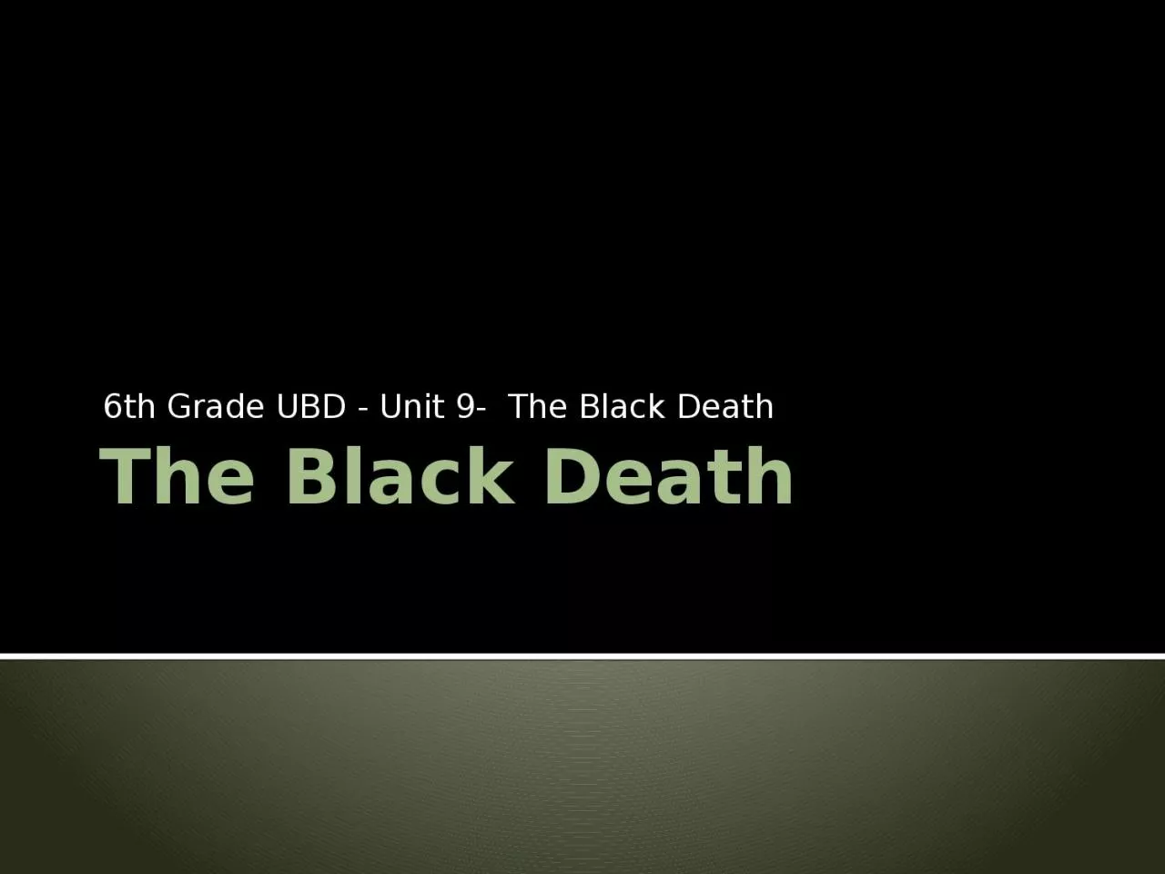 The Black Death 6 th Grade UBD - Unit