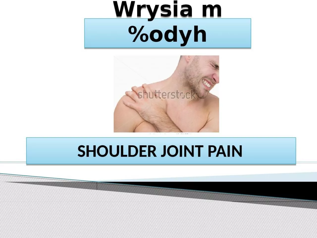 PPT-Wrysia m%odyh SHOULDER JOINT PAIN