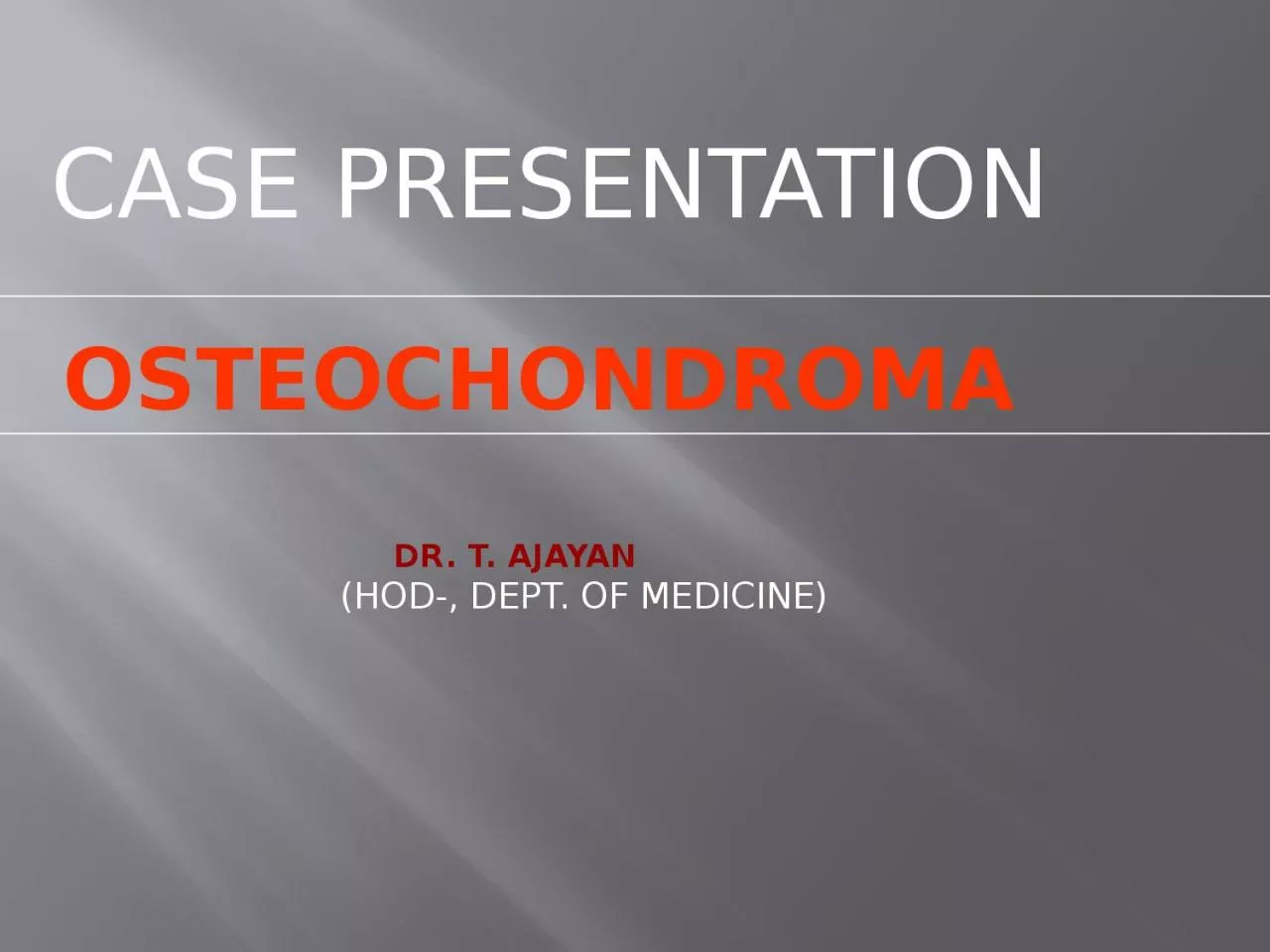 PPT-OSTEOCHONDROMA CASE PRESENTATION