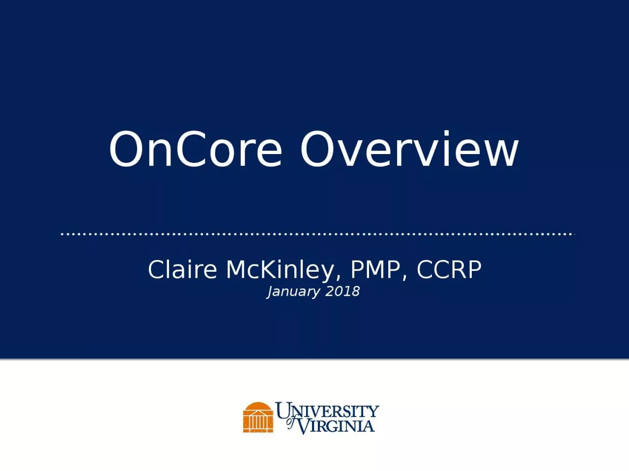 PPT-OnCore Overview Claire McKinley, PMP, CCRP