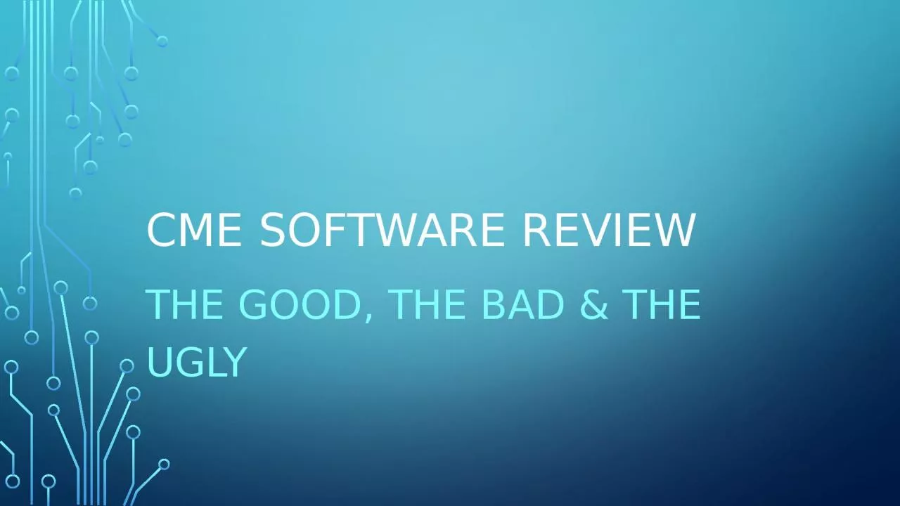 CME SOFTWARE REVIEW   The good, THE bad & THE ugly