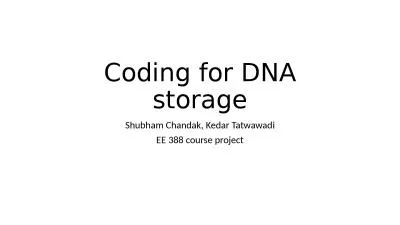 Coding for DNA storage Shubham Chandak, Kedar Tatwawadi