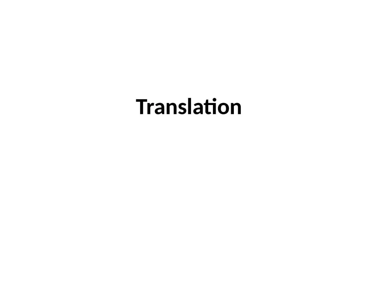 PPT-Translation Translation is a more complex process than transcription. This would, of