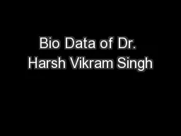 Bio Data of Dr. Harsh Vikram Singh