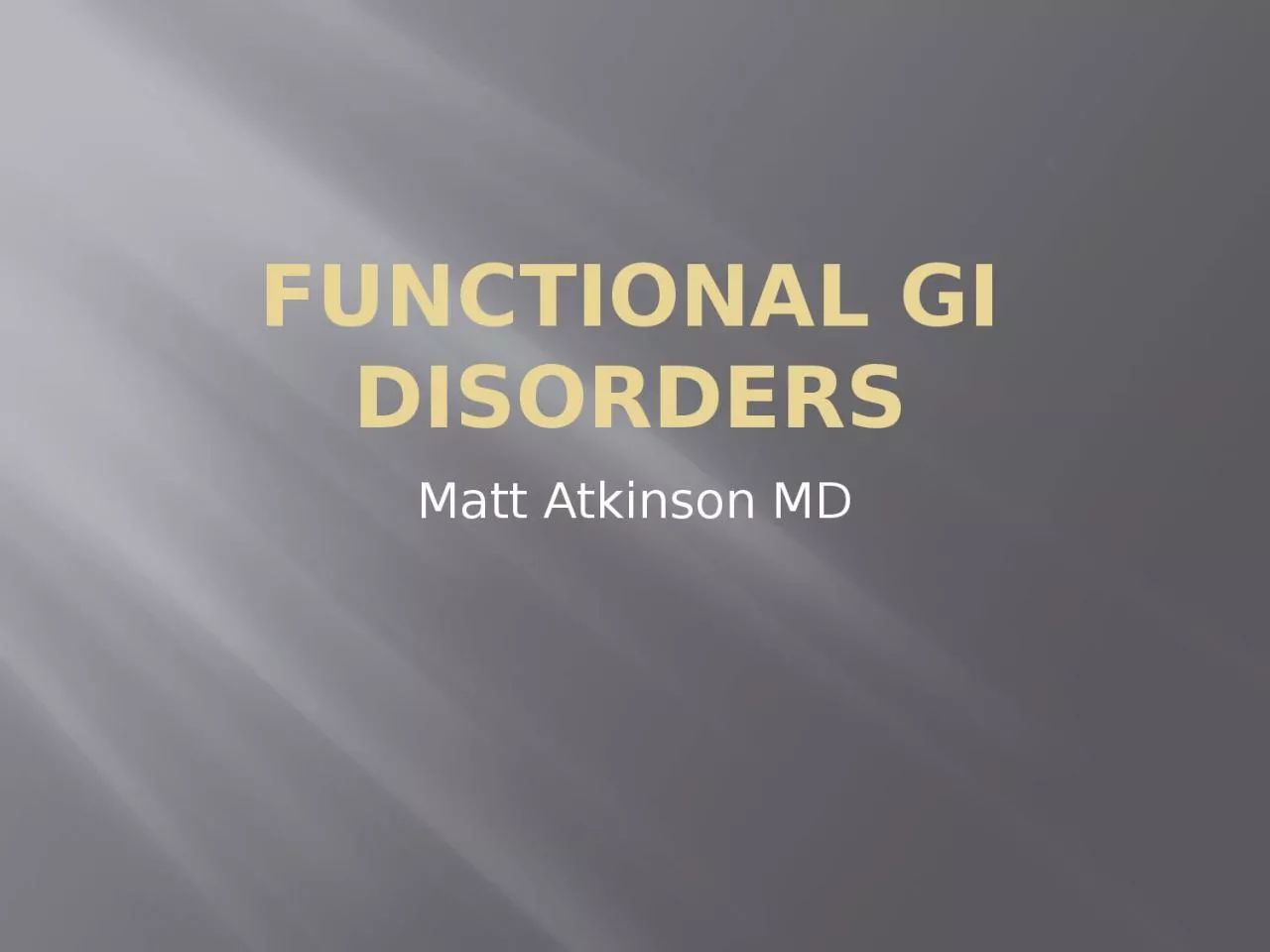 PPT-Functional GI Disorders Matt Atkinson MD