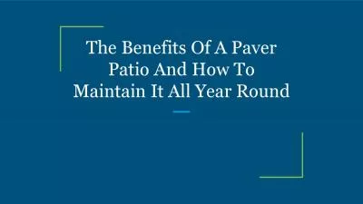 The Benefits Of A Paver Patio And How To Maintain It All Year Round