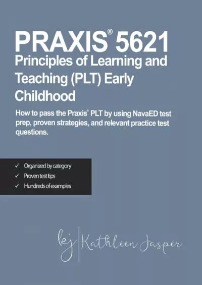 [EBOOK] Praxis® 5621 Principles of Learning and Teaching PLT Early Childhood: How to pass the Praxis® PLT by using NavaED test prep, proven strategies, and relevant practice test questions.