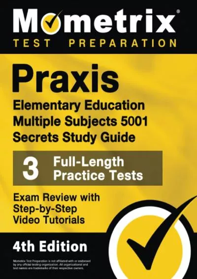 [EBOOK] Praxis Elementary Education Multiple Subjects 5001 Secrets Study Guide - 3 Full-Length Practice Tests, Exam Review with Step-by-Step Video Tutorials: [4th Edition]