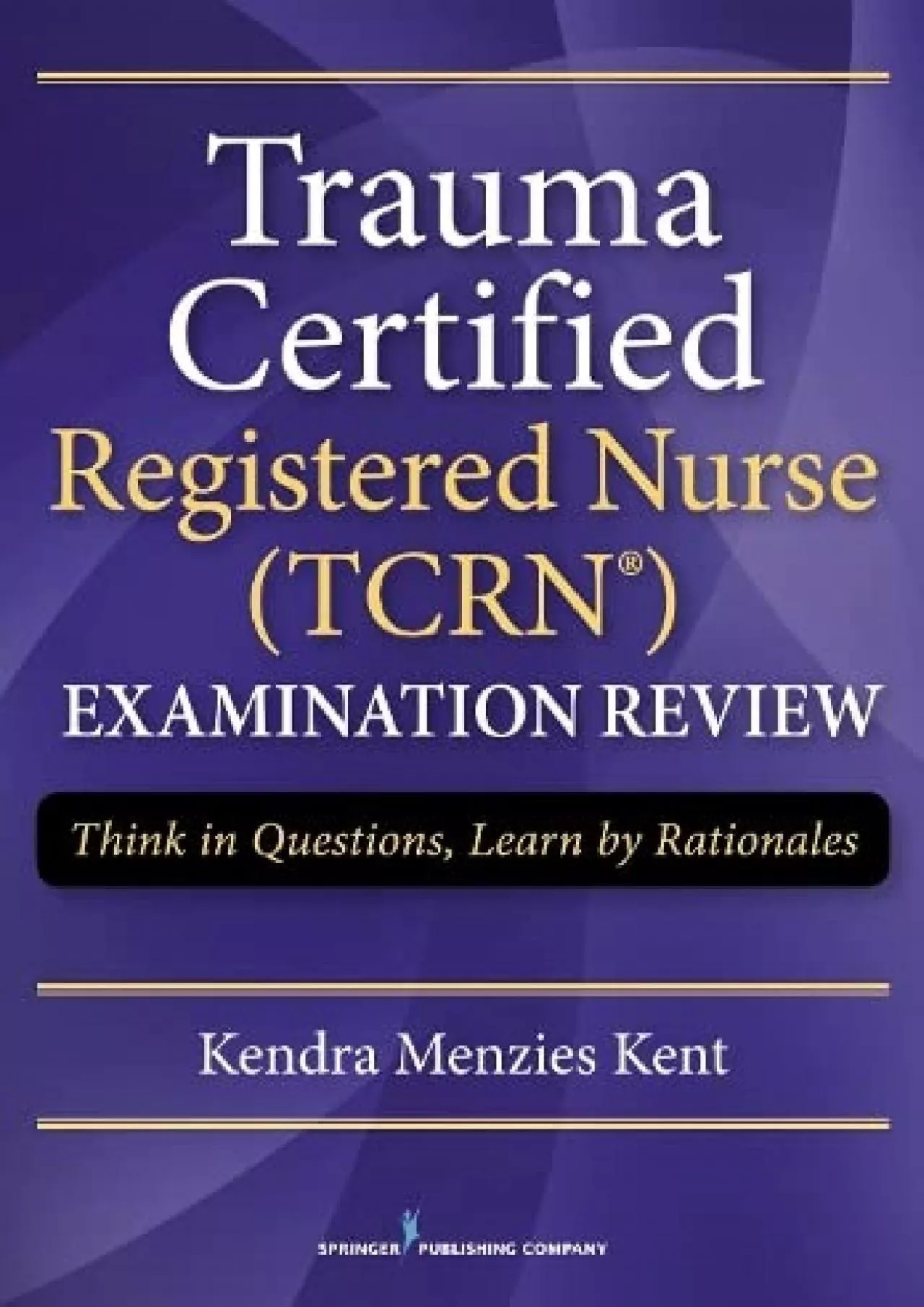 [DOWNLOAD] Trauma Certified Registered Nurse Exam Review: Think in Questions, Learn by