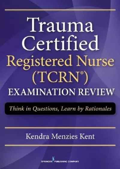 [DOWNLOAD] Trauma Certified Registered Nurse Exam Review: Think in Questions, Learn by Rationales