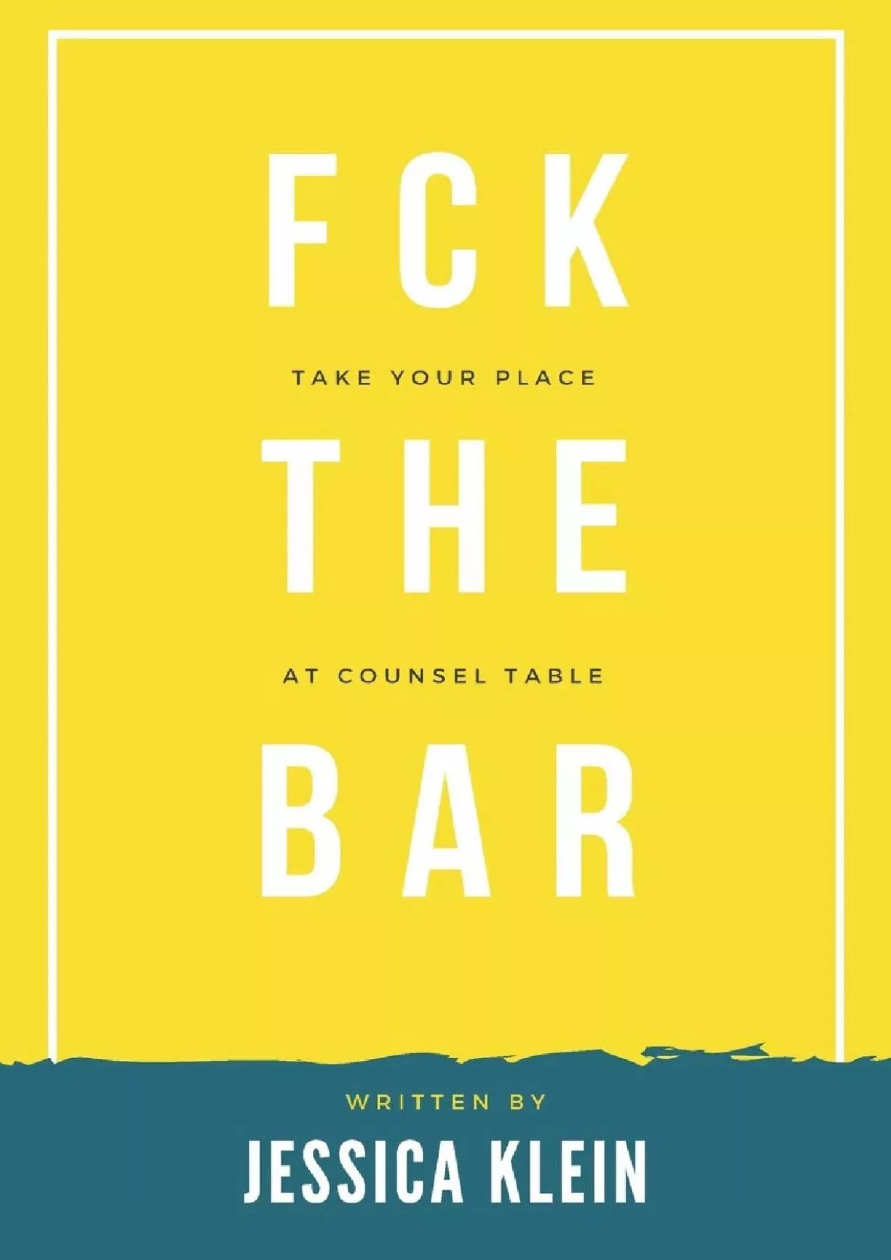 [EBOOK] Fck The Bar: Take Your Place at Counsel Table