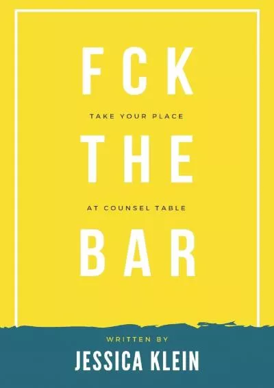 [EBOOK] Fck The Bar: Take Your Place at Counsel Table