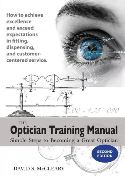 [DOWNLOAD] The Optician Training Manual - 2nd Edition: Simple Steps To Becoming A Great Optician