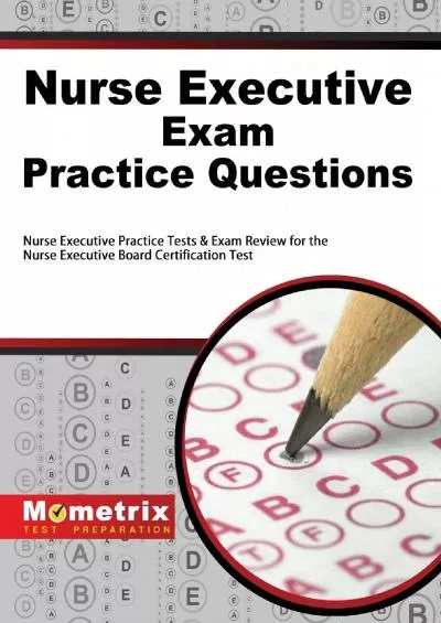 [DOWNLOAD] Nurse Executive Exam Practice Questions: Nurse Executive Practice Tests  Exam Review for the Nurse Executive Board Certification Test Mometrix Test Preparation