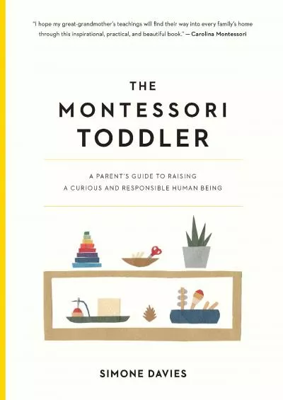 [READ] The Montessori Toddler: A Parent\'s Guide to Raising a Curious and Responsible Human Being (The Montessori Parent, 1)