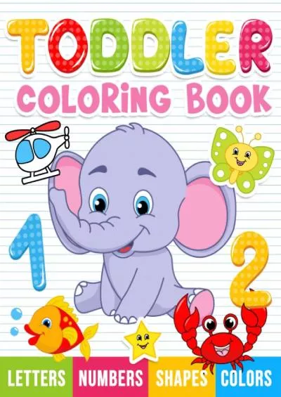 [READ] Toddler Coloring Book: Numbers, Letters, Shapes and Animals, Coloring Book for