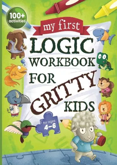 [EBOOK] My First Logic Workbook for Gritty Kids: Spatial Reasoning, Math Puzzles, Logic