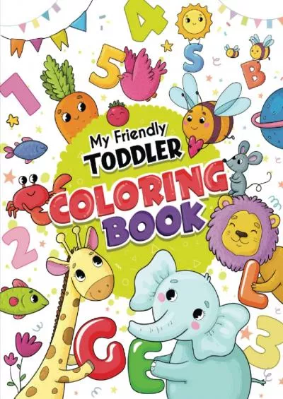 [READ] My Friendly Toddler Coloring Book: Fun with Cute Hand-Drawn Illustrations of Letters, Numbers, Shapes, Colors and Animals - Preschool Coloring Book - Early Learner Fundamentals