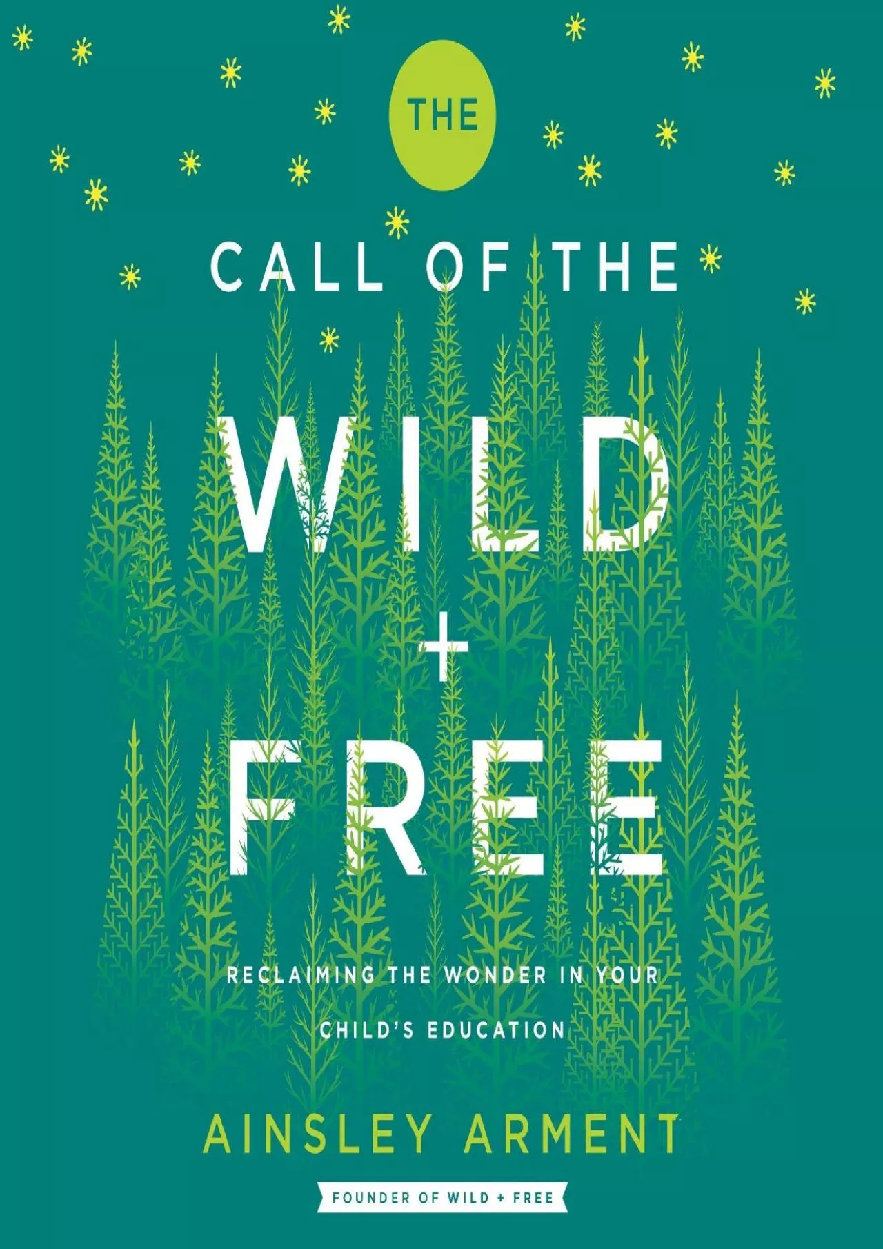 [DOWNLOAD] The Call of the Wild and Free: Reclaiming the Wonder in Your Child’s Education,