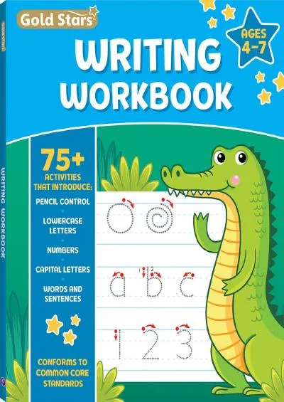 [EBOOK] Writing Workbook for Ages 4-7 with 75+ Handwriting Activities, Pencil Control, Lowercase Letters, Numbers, Capital Letters, Words and Sentences, Conforms to Common Core Standards (Gold Stars Series)