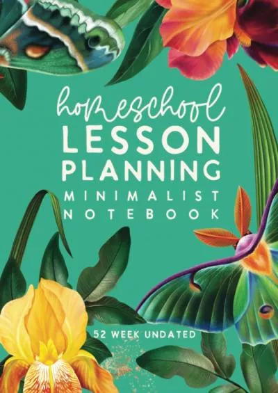 [EBOOK] Homeschool Lesson Planning Minimalist Notebook: Customizable 12 Month, 52 Week Undated Planner by schoolnest