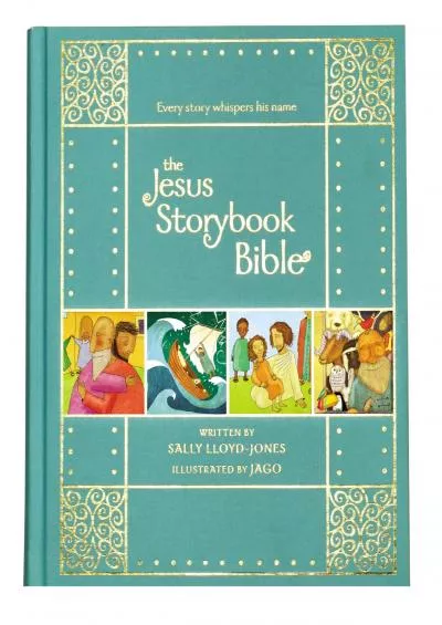 [READ] The Jesus Storybook Bible Gift Edition: Every Story Whispers His Name