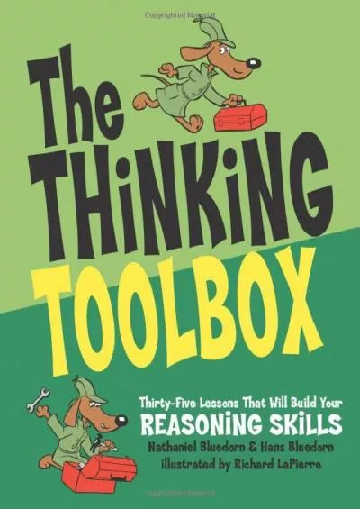 [DOWNLOAD] The Thinking Toolbox: Thirty-Five Lessons That Will Build Your Reasoning Skills