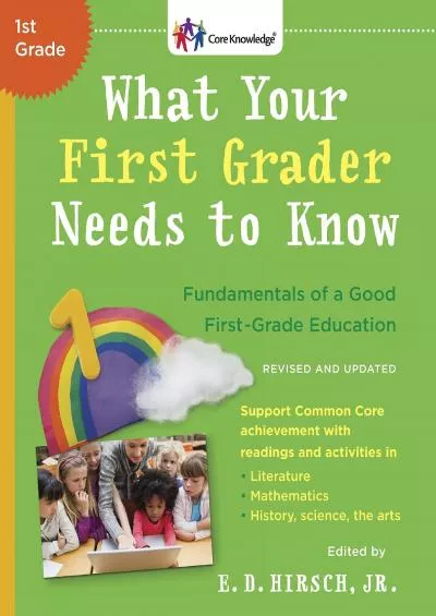 [READ] What Your First Grader Needs to Know (Revised and Updated): Fundamentals of a Good First-Grade Education (The Core Knowledge Series)