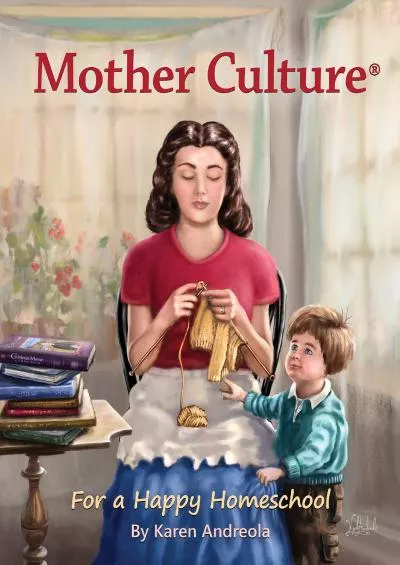 [DOWNLOAD] Mother Culture ®: For a Happy Homeschool