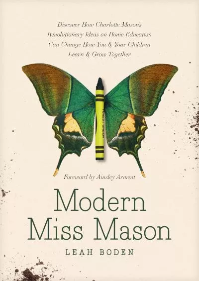 [EBOOK] Modern Miss Mason: Discover How Charlotte Mason’s Revolutionary Ideas on Home