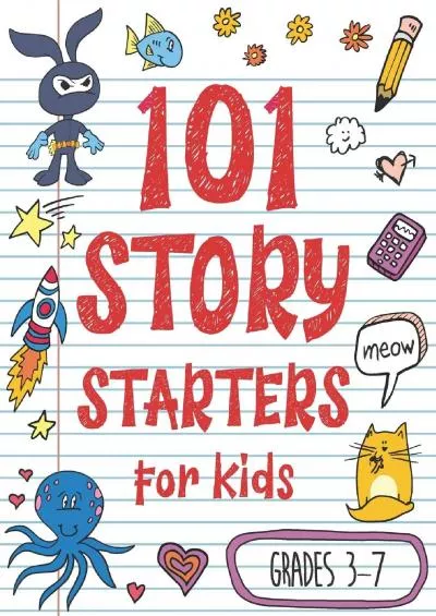 [DOWNLOAD] 101 Story Starters for Kids: One-Page Prompts to Kick Your Imagination into