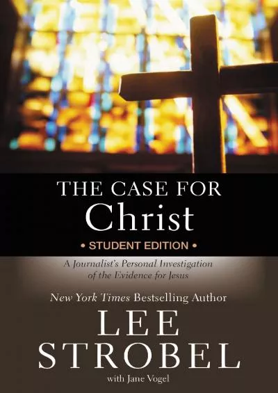 [DOWNLOAD] The Case for Christ Student Edition: A Journalist\'s Personal Investigation of the Evidence for Jesus (Case for … Series for Students)
